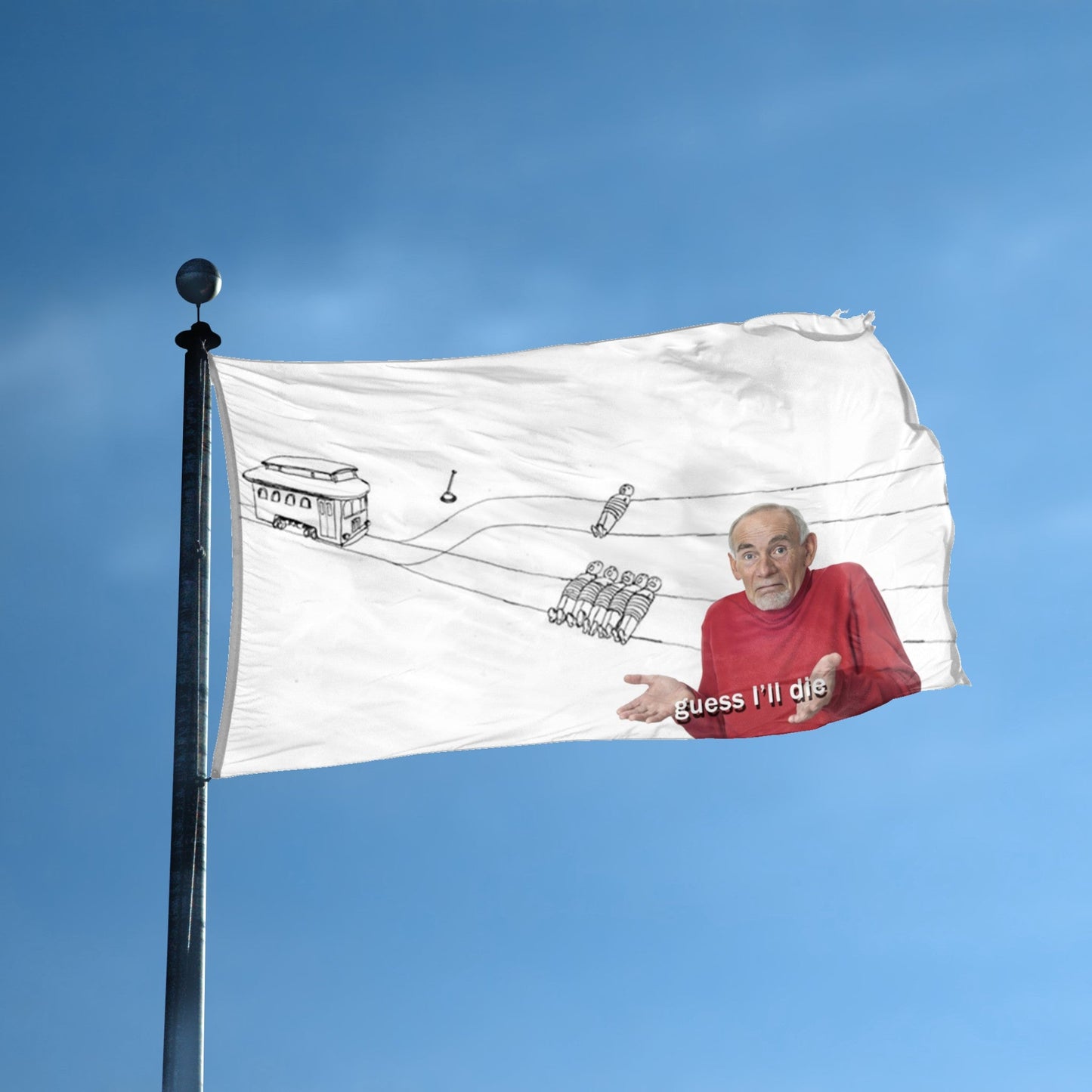 Trolley Problem Guess I'll Die Meme Flag