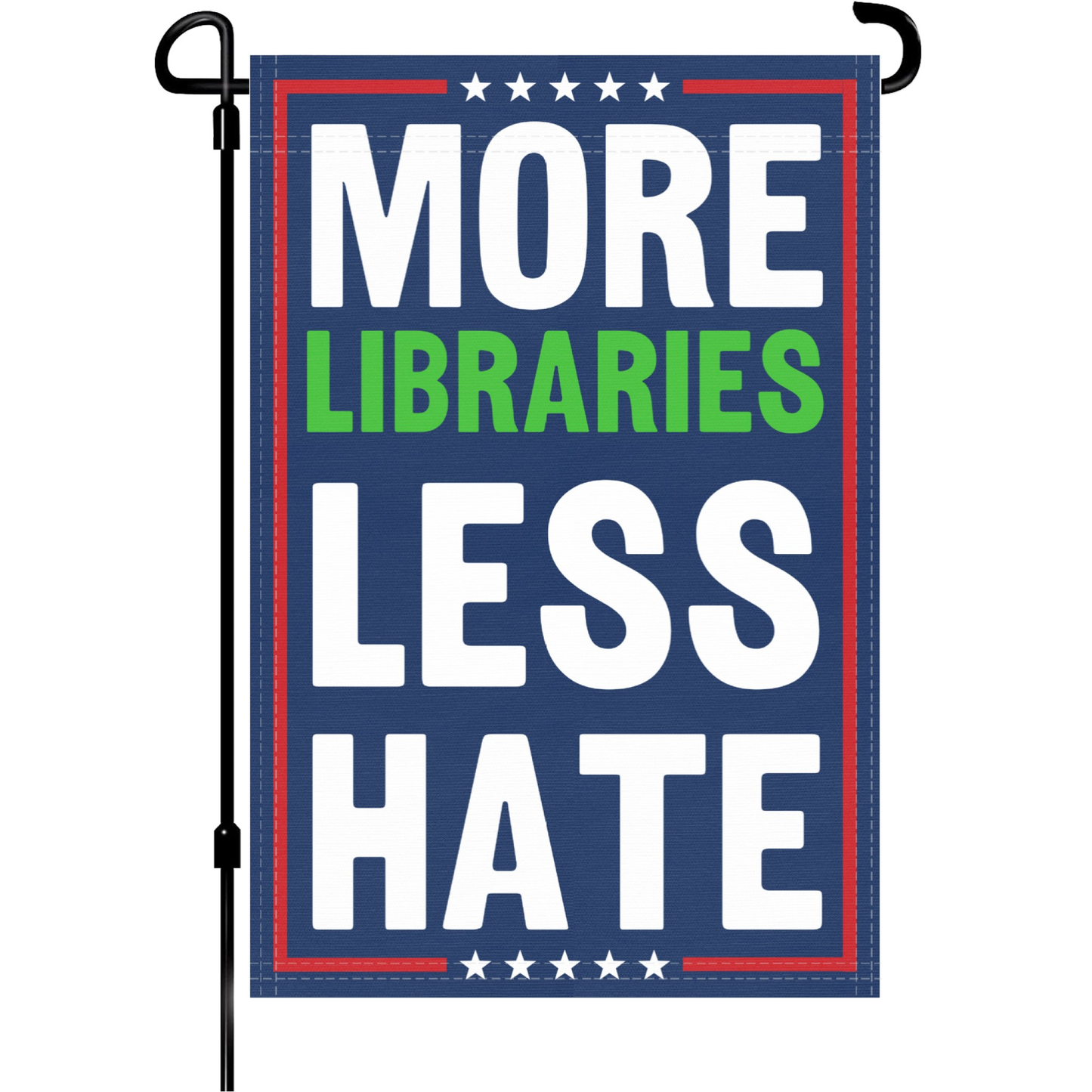More Libraries Less Hate Garden Flag